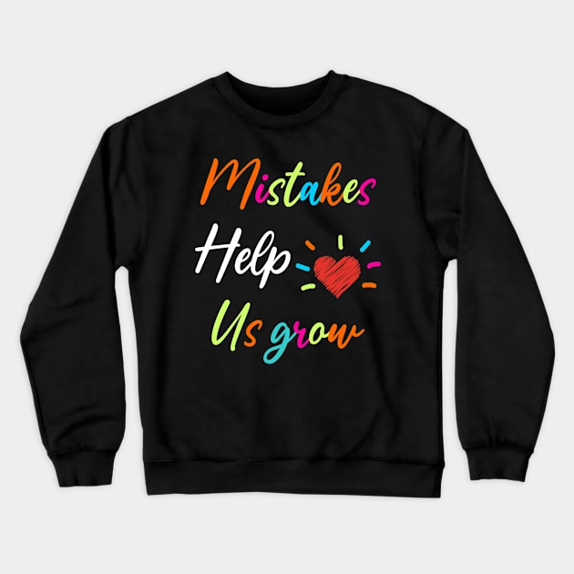 Mistakes Help Us Grow For Teacher and Student Inspiration,Education Crewneck Sweatshirt by AudreyTracy